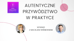 Autentyczne przywództwo w praktyce Maciej Wiśniewski