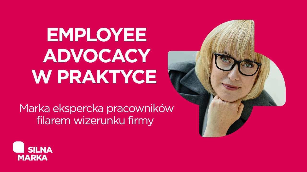 Angelika Chimkowska strateżka silnych marek mówi o tym, jak wygląda Employee Advocacy w praktyce