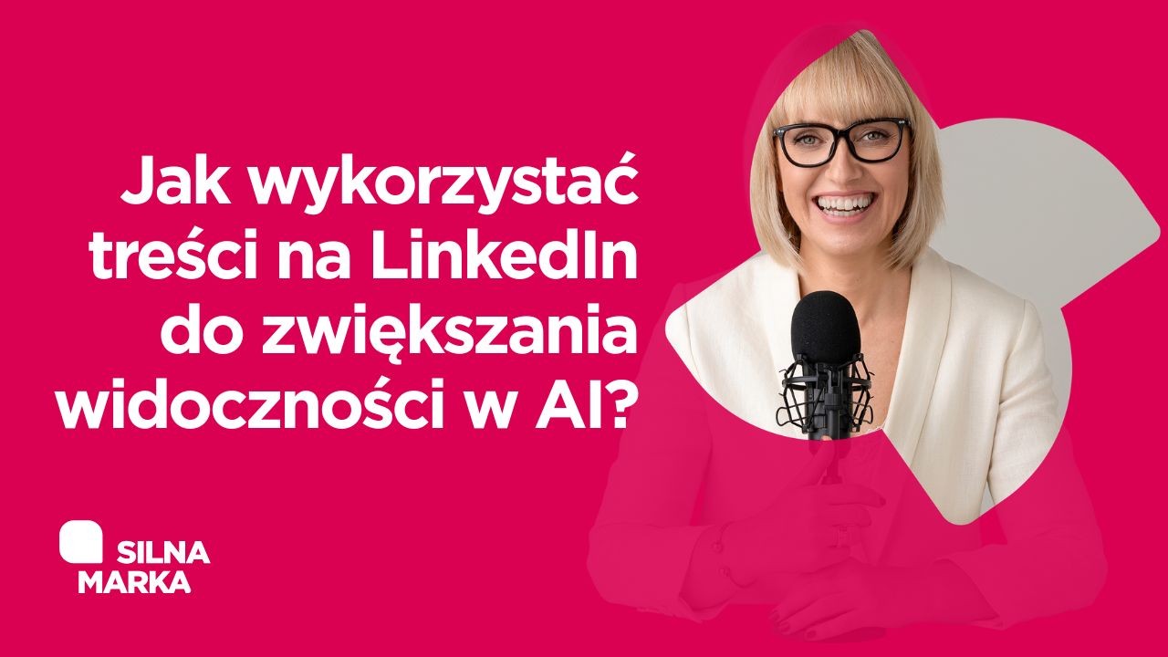 Jak pisać na LinkedIn, aby być cytowanym przez AI. Tłumaczy Angelika Chimkowska specjalistka od silnych marek.